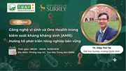 SEMINAR: “Công nghệ vi sinh và One Health trong kiểm soát kháng kháng sinh (AMR): Hướng tới phát triển nông nghiệp bền vững”